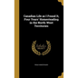 Canadian Life as I Found It, Four Years' Homesteading in the North-West Territories - Hardcover