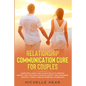 Relationship Communication Cure for Couples: Questions, Habits, and Couple Skills to Improve Respect and Love While Avoiding Anxiety and Narcissism (M - Paperback