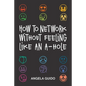 How to Network Without Feeling Like an A-Hole - Paperback