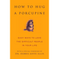How to Hug a Porcupine: Easy Ways to Love the Difficult People in Your Life - Hardcover