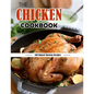 The Chicken Cookbook: 100 Baked Chicken Recipes - Paperback