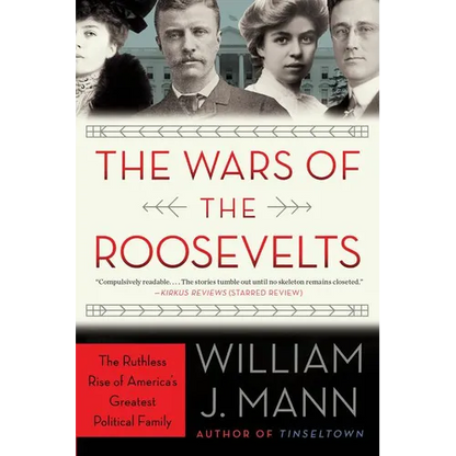 The Wars of the Roosevelts: The Ruthless Rise of America's Greatest Political Family - Paperback