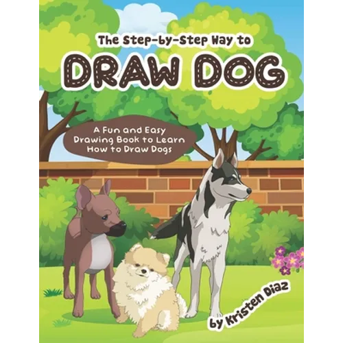 The step-by-step Way to Draw Dog: A Fun and Easy Drawing Book to Learn How to Draw Dogs - Paperback