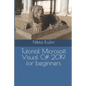Tutorial Microsoft Visual C# 2019 for beginners - Paperback