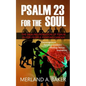 Psalm 23 For The Soul: The Healing Rendition Of Psalm 23 For People Fighting Cancer - Paperback