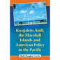 Kwajalein Atoll, the Marshall Islands and American Policy in the Pacific - Paperback