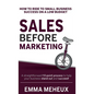 Sales Before Marketing: How to ride to small business success on a low budget - Hardcover