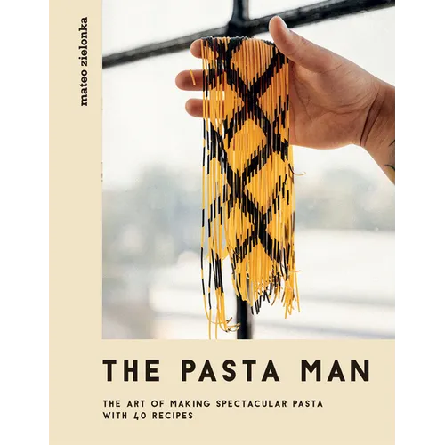 The Pasta Man: The Art of Making Spectacular Pasta - With 40 Recipes - Hardcover