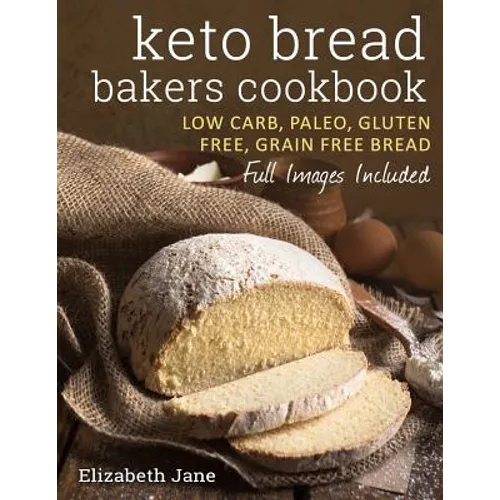 Keto Bread Bakers Cookbook: Keto Bread Bakers Cookbook - Paperback