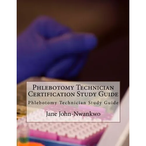 Phlebotomy Technician Certification Study Guide: Phlebotomy Technician Study Guide - Paperback