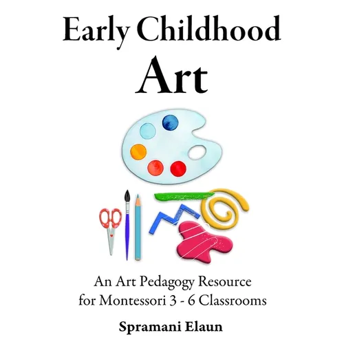 Montessori Art: Early Childhood Art Guide - Visual Arts Guide For Teaching 13 month olds - 6 years - Paperback