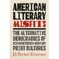 American Literary Misfits: The Alternative Democracies of Mid-Nineteenth-Century Print Cultures - Hardcover
