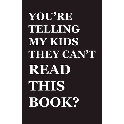 You're Telling My Kids They Can't Read This Book?: Our Hundred-Year Children's-Literature Revolution and How We'll Keep Fighting to Support Our Famili - Paperback