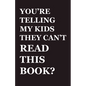 You're Telling My Kids They Can't Read This Book?: Our Hundred-Year Children's-Literature Revolution and How We'll Keep Fighting to Support Our Famili - Paperback
