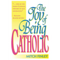 The Joy of Being Catholic - Hardcover