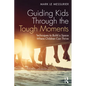 Guiding Kids Through the Tough Moments: Techniques to Build a Space Where Children Can Thrive - Paperback