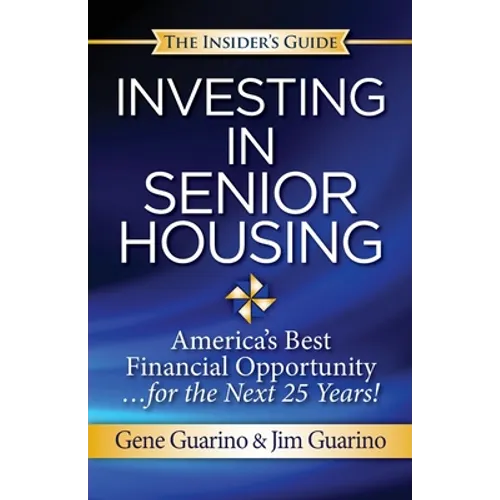 Insider's Guide to Investing in Senior Housing: "America's Best Financial Opportunity for the Next 25 Years!" - Paperback