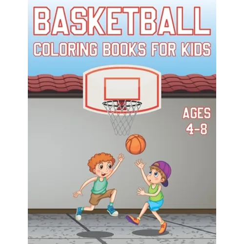 Basketball Coloring Book For Kids Ages 4-8: Fun Basketball Sports Activity Book For Boys And Girls With Illustrations of basketball Such As basketball - Paperback