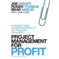 Project Management for Profit: A Failsafe Guide to Keeping Projects on Track and on Budget - Hardcover