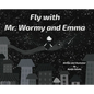Fly with Mr. Wormy and Emma - Hardcover