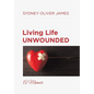 Living Life Unwounded: A Memoir - Hardcover