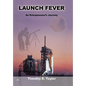 Launch Fever: An entrepreneur's journey into the secrets of launching rockets, a new business and living a happier life. - Hardcover
