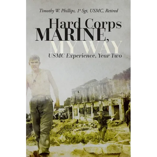 Hard Corps Marine, My Way: USMC Experience, Year Two - Paperback