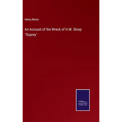 An Account of the Wreck of H.M. Sloop "Osprey" - Hardcover