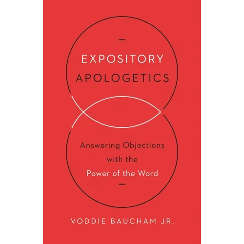 Expository Apologetics: Answering Objections with the Power of the Word - Paperback