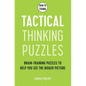 How to Think - Tactical Thinking Puzzles: Brain-Training Puzzles to Help You See the Bigger Picture - Paperback