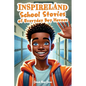 INSPIRELAND. School Stories of Everyday Boy Heroes: An Awesome Collection of Inspiring Short Tales for Boys That Build Courage, Perseverance, Kindness - Paperback