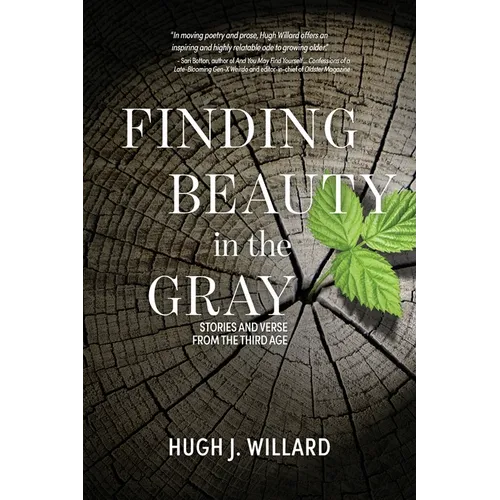 Finding Beauty in the Gray: Stories and Verse from the Third Age - Paperback