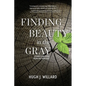 Finding Beauty in the Gray: Stories and Verse from the Third Age - Paperback