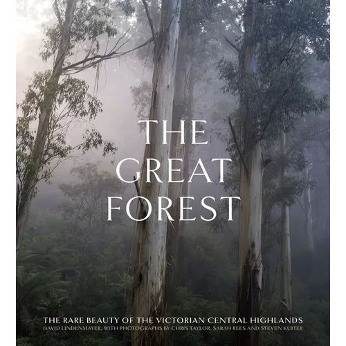 The Great Forest: The Rare Beauty of the Victorian Central Highlands - Hardcover