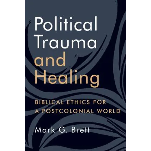 Political Trauma and Healing: Biblical Ethics for a Postcolonial World - Paperback