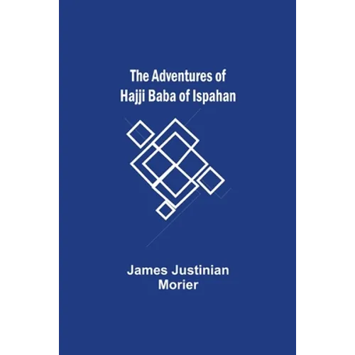 The Adventures of Hajji Baba of Ispahan - Paperback