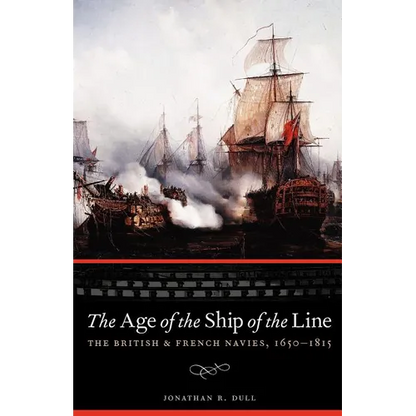 The Age of the Ship of the Line: The British and French Navies, 1650-1815 - Paperback
