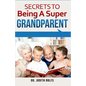 Secrets to Being A Super Grandparent - Paperback