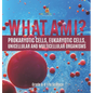 What Am I? Prokaryotic Cells, Eukaryotic Cells, Unicellular and Multicellular Organisms Grade 6-8 Life Science - Hardcover