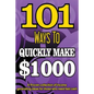 101 Ways To Make $1000 Quickly - A Proven collection of income generating ideas - Paperback