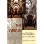 The Origin of the Mosque of Cordoba: Secrets of Andalusia - Paperback