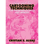 Easy and Fun CARTOONING TECHNIQUES for Drawing Comics and Manga - Hardcover