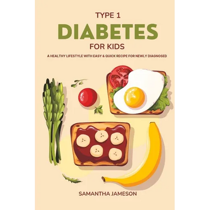 Type 1 Diabetes For Kids: A Healthy lifestyle with Easy and Quick Recipe for newly diagnosed - Paperback