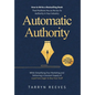 Automatic Authority: How to Write a Bestselling Book That Positions You as the Go-To Authority in Your Industry While Simplifying Your Mark - Hardcover
