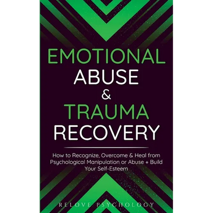 Emotional Abuse & Trauma Recovery: How to Recognize, Overcome & Heal from Psychological Manipulation or Abuse + Build Your Self-Esteem - Paperback