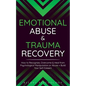 Emotional Abuse & Trauma Recovery: How to Recognize, Overcome & Heal from Psychological Manipulation or Abuse + Build Your Self-Esteem - Paperback