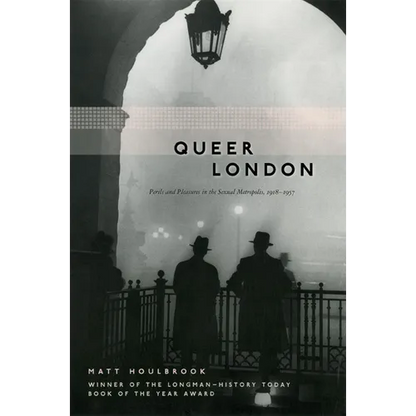 Queer London: Perils and Pleasures in the Sexual Metropolis, 1918-1957 - Paperback