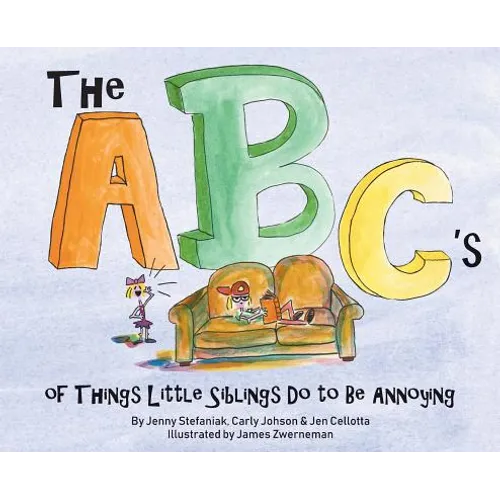 The ABC's of Things Little Siblings do to be Annoying - Hardcover