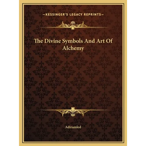 The Divine Symbols And Art Of Alchemy - Hardcover