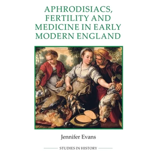 Aphrodisiacs, Fertility and Medicine in Early Modern England - Paperback